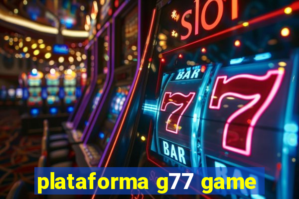 plataforma g77 game